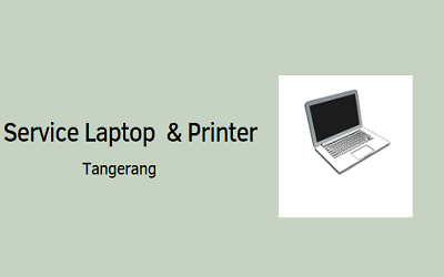 Service Laptop Tangerang,Service printer Panggilan KeRumah